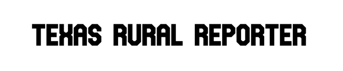 Texas Rural Reporter, All the news that's fit to print.